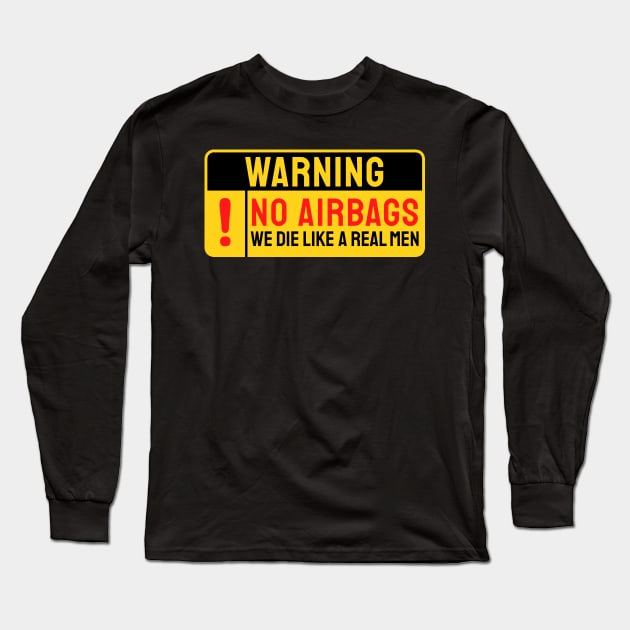 No Airbags We Die Like Real Men Funny Saying Long Sleeve T-Shirt by kanystiden